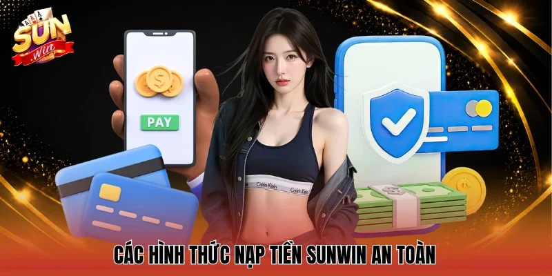 Các hình thức nạp tiền Sunwin an toàn