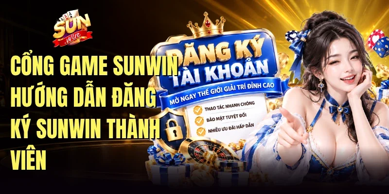 Cổng game Sunwin hướng dẫn Đăng ký Sunwin thành viên