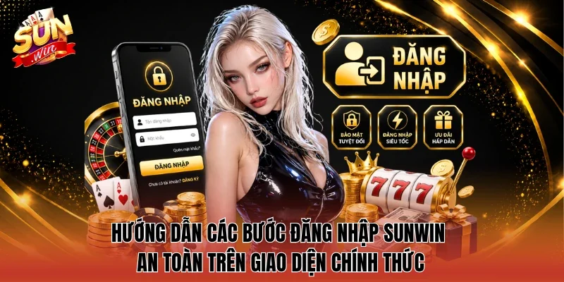 Hướng dẫn các bước đăng nhập Sunwin an toàn trên giao diện chính thức