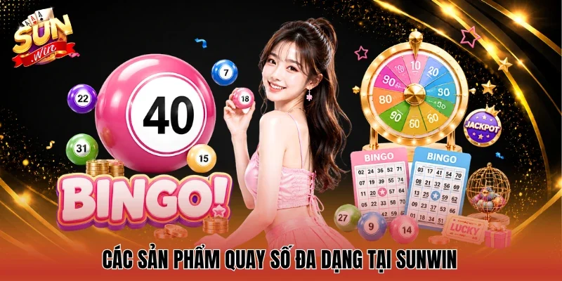 Các sản phẩm quay số đa dạng tại Sunwin