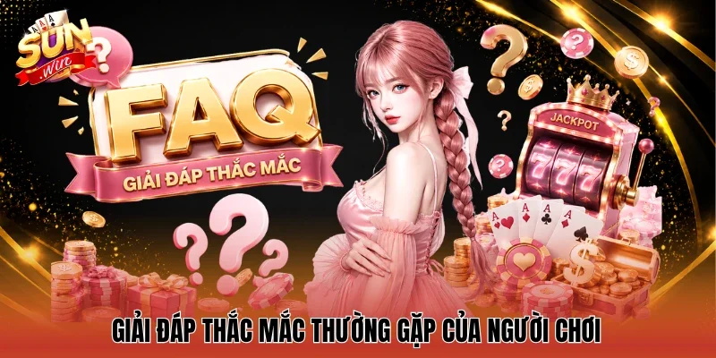 Giải đáp thắc mắc thường gặp của người chơi