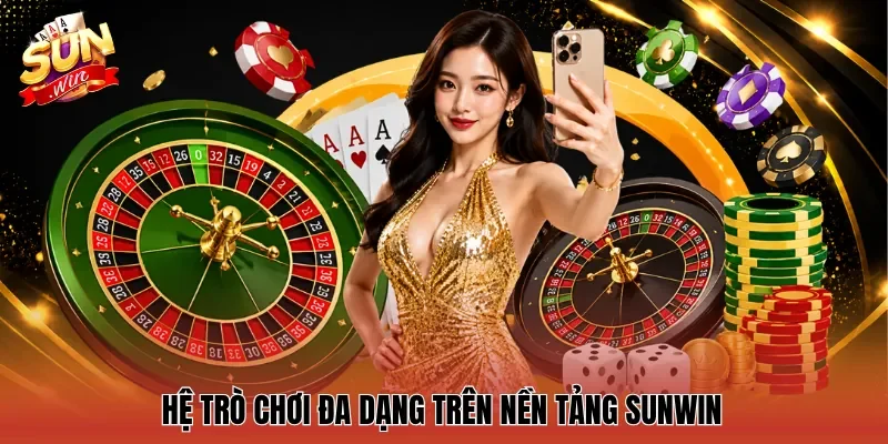 Hệ trò chơi đa dạng trên nền tảng Sunwin