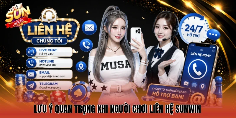  Lưu ý quan trọng khi người chơi Liên hệ Sunwin