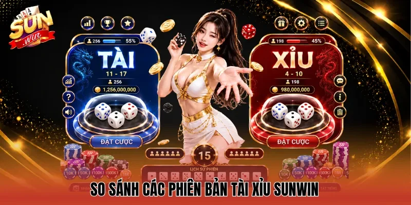 So sánh các phiên bản Tài xỉu Sunwin